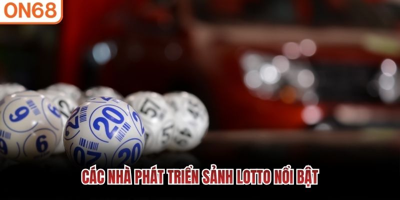 Các nhà phát triển sảnh Lotto nổi bật Xổ số ON68