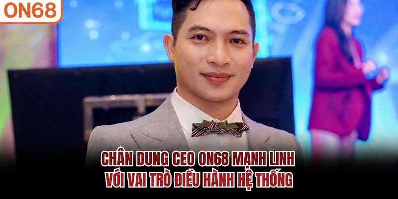 Chân dung CEO on68 Mạnh Linh với vai trò điều hành hệ thống CEO On68 Mạnh Linh