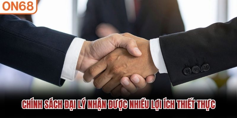 Chính sách đại lý nhận được nhiều lợi ích thiết thực Chính sách đại lý