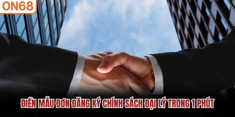 Điền mẫu đơn đăng ký chính sách đại lý trong 1 phút Chính sách đại lý