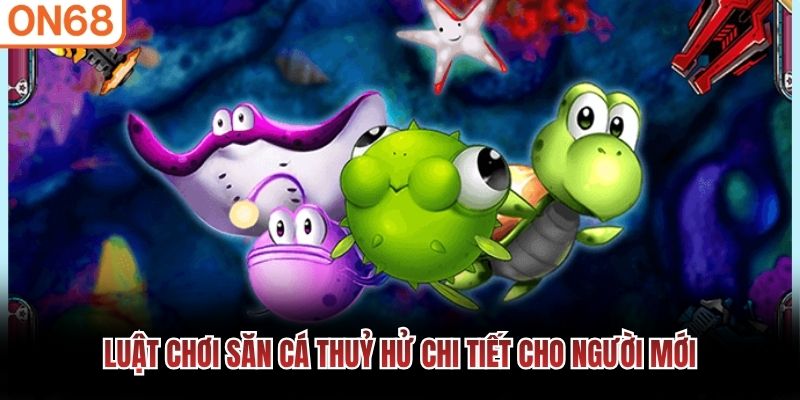 Luật chơi săn cá Thuỷ Hử Chi Tiết cho người mới Bắn cá thủy hử