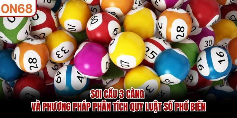 Soi cầu 3 càng và phương pháp phân tích quy luật số phổ biến soi cầu 3 càng