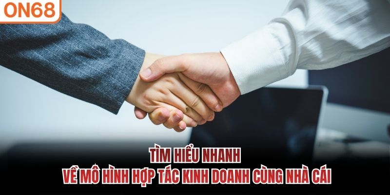 Tìm hiểu nhanh về mô hình hợp tác kinh doanh cùng nhà cái Chính sách đại lý