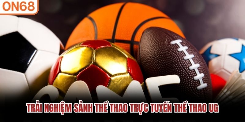 Trải nghiệm sảnh thể thao trực tuyến Thể Thao UG Thể thao UG