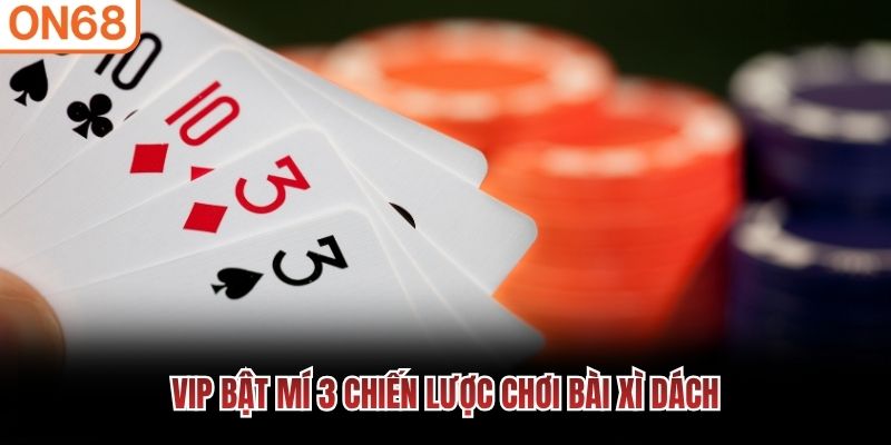 vip bật mí 3 chiến lược chơi Bài Xì Dách Bài xì dách