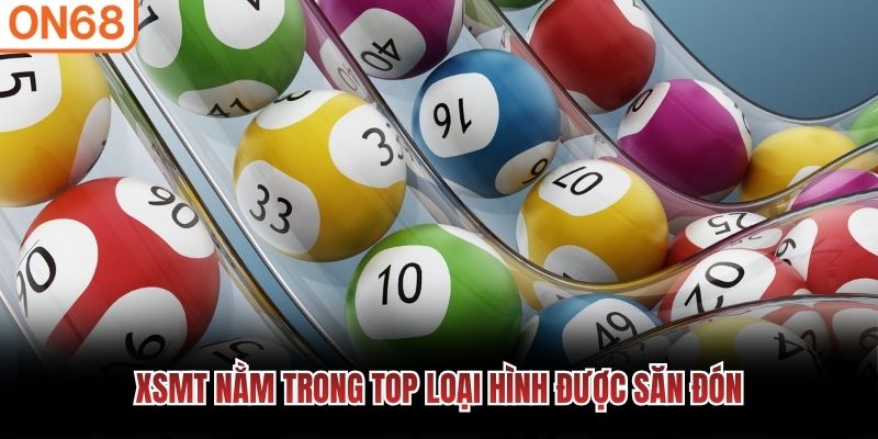 XSMT nằm trong top loại hình được săn đón Xổ số ON68